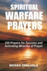Image for Spiritual Warfare Prayers : 230 Prayers for Success and Activating Miracles Of Prayer