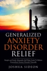 Image for Generalized Anxiety Disorder Relief : Simple And Easily Adoptable Self Help Guide To Relieve Generalized Anxiety Disorder Naturally