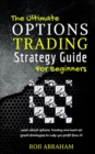 Image for The Ultimate Options Trading Strategy Guide for Beginners