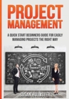 Image for Project management  : a quick-start beginner&#39;s guide for easily managing projects the right way