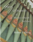 Image for Organs &amp; Organists of St. Martin&#39;s Church, Salisbury. : A brief historical survey compiled by Robert Fielding