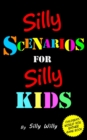 Image for Silly Scenarios for Silly Kids (Children&#39;s Would you Rather Game Book)