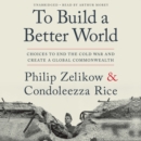 Image for To Build a Better World LIB/E : Choices to End the Cold War and Create a Global Commonwealth