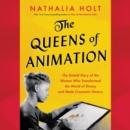 Image for The Queens of Animation LIB/E : The Untold Story of the Women Who Transformed the World of Disney and Made Cinematic History