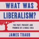Image for What Was Liberalism? LIB/E