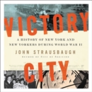 Image for Victory City LIB/E : A History of New York and New Yorkers during World War II