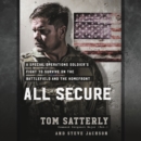 Image for All Secure LIB/E : A Delta Force Operator&#39;s Fight to Survive on the Battlefield and the Homefront