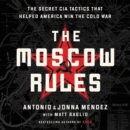 Image for The Moscow Rules LIB/E : The Secret CIA Tactics That Helped America Win the Cold War