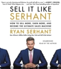 Image for Sell It Like Serhant LIB/E : How to Sell More, Earn More, and Become the Ultimate Sales Machine