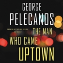 Image for The Man Who Came Uptown