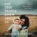 Image for The less people know about us  : a mystery of betrayal, family secrets, and stolen identity