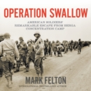 Image for Operation Swallow LIB/E : American Soldiers&#39; Remarkable Escape from Berga Concentration Camp