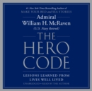 Image for The Hero Code : Lessons Learned from Lives Well Lived