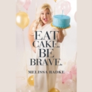 Image for Eat Cake.  Be Brave. LIB/E