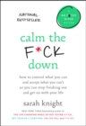 Image for The Calm the F*ck Down LIB/E : How to Control What You Can and Accept What You Can&#39;t So You Can Stop Freaking Out and Get On With Your Life