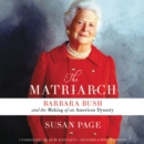 Image for The Matriarch LIB/E : Barbara Bush and the Making of an American Dynasty