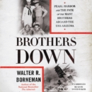 Image for Brothers Down LIB/E : Pearl Harbor and the Fate of the Many Brothers Aboard the USS Arizona