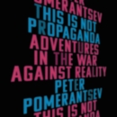 Image for This Is Not Propaganda LIB/E : Adventures in the War Against Reality