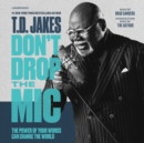 Image for Don&#39;t drop the mic  : the power of your words can change the world