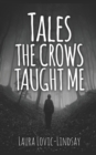 Image for Tales the Crows Taught Me : Seventeen Supernatural Tales to Make Your Skin Crawl