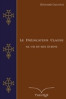 Image for Le Predicateur Claude : Sa Vie et ses Ecrits