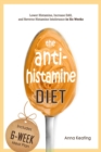 Image for The AntiHistamine Diet : Lower Histamine, Increase DAO, and Reverse Histamine Intolerance in Six Weeks