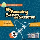 Image for My Amazing Bones and Skeleton : A Book About Body Parts &amp; Growing Strong For Kids: Halloween Books For Learning