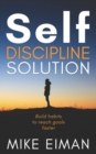 Image for Self Discipline Solution : Build Habits to Reach Goals Faster