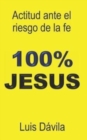 Image for 100% Jesus : Actitud ante el riesgo de la fe
