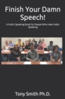 Image for Finish Your Damn Speech! : A Public Speaking Book for People Who Hate Public Speaking