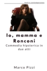 Image for Io, mamma e Ronconi : commedia hipsterica in due atti
