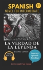 Image for La verdad de la leyenda : Spanish novel for intermediate B1. Downloadable Audio. Vol 9. Spanish Edition. Learn Spanish.Improve Spanish Reading. Graded readings. Aprender Espanol. Lecturas Graduadas