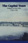 Image for The Capital Years : Niagara-on-the-Lake 1792-1796