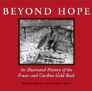 Image for Beyond Hope : An Illustrated History of the Fraser and Cariboo Gold Rush