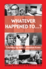 Image for Whatever Happened To...? : Catching Up with Canadian Icons