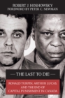 Image for The Last to Die : Ronald Turpin, Arthur Lucas, and the End of Capital Punishment in Canada