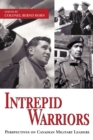 Image for Intrepid warriors  : perspectives on Canadian military leaders