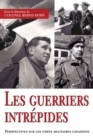 Image for Les guerriers intrepides : Perspectives sur les chefs militaires canadiens