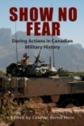 Image for Show no fear  : daring actions in Canadian military history