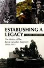 Image for Establishing a legacy  : the history of the Royal Canadian Regiment, 1883-1953
