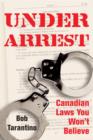 Image for Under arrest: Canadian laws you won&#39;t believe