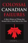 Image for Colossal Canadian Failures: A Short History of Things that Seemed Like a Good Idea at the Time