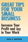Image for Great Tips for Your Small Business: Increase Your Profit and Joy in Your Work