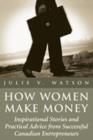 Image for How Women Make Money: Inspirational Stories and Practical Advice from Canadian Women