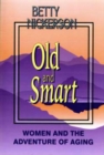 Image for Old and Smart : Women and the Adventure of Aging