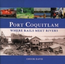 Image for Port Coquitlam : Where Rails Meet Rivers