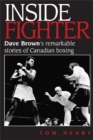 Image for Inside Fighter : Dave Brown&#39;s Remarkable Stories of Canadian Boxing