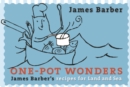 Image for One-Pot Wonders : James Barber&#39;s recipes for Land &amp; Sea