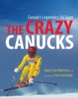 Image for The Crazy Canucks : Canada&#39;s Legendary Ski Team