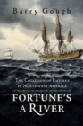 Image for Fortune&#39;s A River : The Collision of Empires in Northwest America